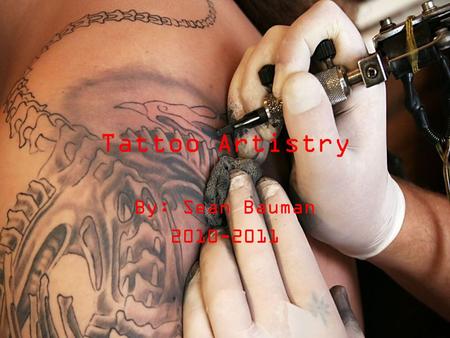 Tattoo Artistry By: Sean Bauman 2010-2011. Colleges you may attend.