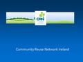 Community Reuse Network Ireland. Seed funding from EPA Growing membership base 3 Year Strategic Plan About CRN All Island network Co-ordinator in place.