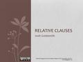 Josh Goldsmith RELATIVE CLAUSES. Restrictive adjective clauses (relative clauses) Modify a noun Give information that is essential Start with who, whose,