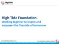 High Tide Foundation. Working together to inspire and empower the Teesside of tomorrow. www.hightidefoundation.co.uk.