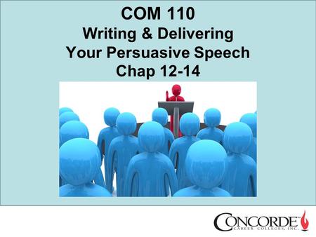 COM 110 Writing & Delivering Your Persuasive Speech Chap 12-14.