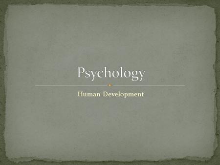 Human Development. How we change over our life spans physically, mentally and emotionally. Concerned with how and why different aspects of human functioning.