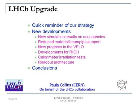 LHCb Upgrade Quick reminder of our strategy New developments New simulation results on occupancies Reduced material beampipe support New progress in the.