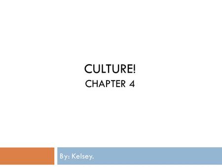 CULTURE! CHAPTER 4 By: Kelsey.. What are local and popular cultures?  Culture- belief systems, norms, and values in a group of people. Folk/Local CulturePopular.