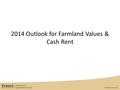 2014 Outlook for Farmland Values & Cash Rent. 2013 Purdue Land Value Survey State-wide Land Quality Yield (Bu/a) Value per acre % Change 20122013 Top1937,7049,17719.1%