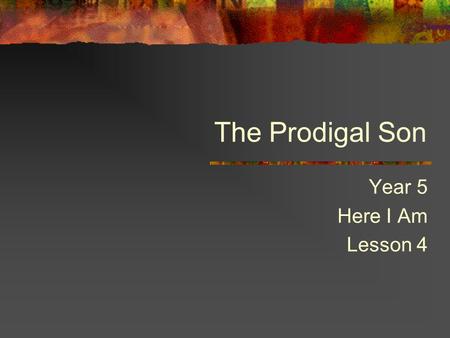 The Prodigal Son Year 5 Here I Am Lesson 4. The Prodigal Son Introduction Jesus told many stories to his friends to help them understand difficult things.