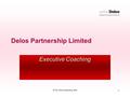 1 © The Delos Partnership 2003 Delos Partnership Limited Executive Coaching.