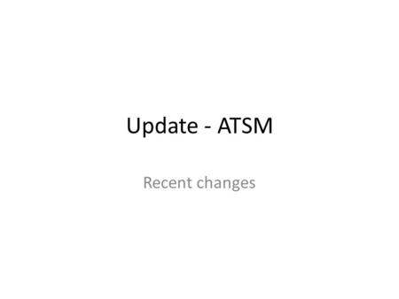 Update - ATSM Recent changes. Regulations for the Advanced Training Skills Modules Generic: The applicant must be working in the UK for the duration of.