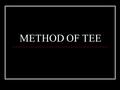 METHOD OF TEE. What is TEE TEE stands for Theological Education by Extension The aim of the program is to “Prepare all God’s people for works of Christian.