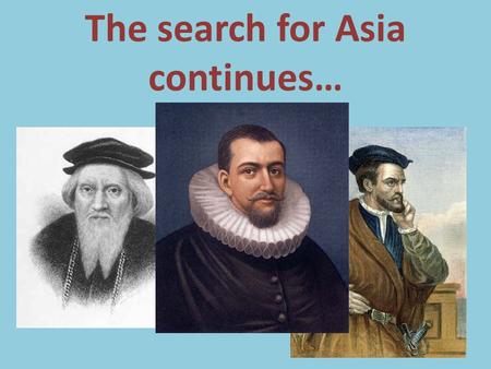 The search for Asia continues…. Columbian Exchange “Before 1492, there were no tomatoes in Italy, no pineapples in Hawaii, no potatoes in Ireland, no.