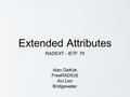 Extended Attributes RADEXT - IETF 79 Alan DeKok FreeRADIUS Avi Lior Bridgewater.