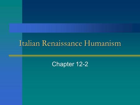 Italian Renaissance Humanism Chapter 12-2. Development of Humanism Humanism was based on the study of the Greek & Roman literary classics Humanists studied.