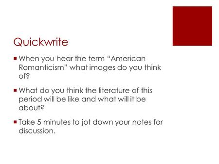 Quickwrite  When you hear the term “American Romanticism” what images do you think of?  What do you think the literature of this period will be like.