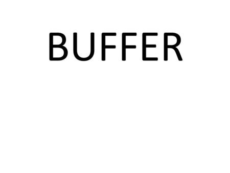 BUFFER. WHAT IS BUFFERS??? Buffer is defined as a solution that resists change in pH when a small amount of an acid or base is added or when the solution.