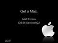Matt Forero Section 22 Get a Mac. Matt Forero CIS55 Section 022.