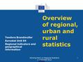 Overview of regional, urban and rural statistics Teodora Brandmuller Eurostat Unit E4 Regional indicators and geographical information Working Party on.