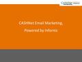 CASHNet Email Marketing, Powered by Informz. About Informz eMarketing Service Provider Suite of Hosted Products Marketing Support Managed Deliverability.