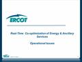 ERCOT Public 1 Real-Time Co-optimization of Energy & Ancillary Services Operational Issues.