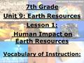 7th Grade Unit 9: Earth Resources Lesson 1: Human Impact on Earth Resources Vocabulary of Instruction:
