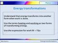 Mechanics Physics12 Energy transformations Mechanics Physics12 Energy transformations.