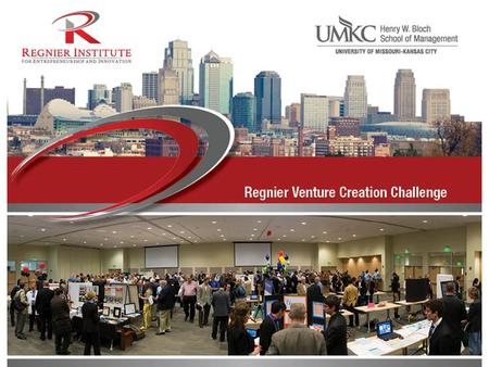 Regnier Venture Creation Challenge 2014 KEY DATES TimeEvent Thursday, February 13, 2014Information Session: Time: 4:00-6:00 pm, Location: BEH 331 Friday,