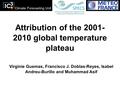 Climate Forecasting Unit Attribution of the 2001- 2010 global temperature plateau Virginie Guemas, Francisco J. Doblas-Reyes, Isabel Andreu-Burillo and.