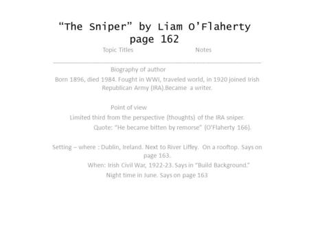 “The Sniper” by Liam O’Flaherty page 162 Topic TitlesNotes _____________________________________________________________ Biography of author Born 1896,
