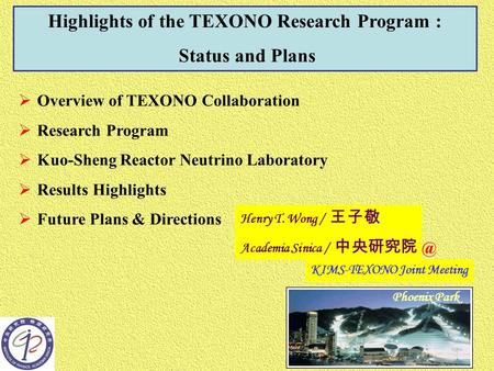 Highlights of the TEXONO Research Program : Status and Plans  Overview of TEXONO Collaboration  Research Program  Kuo-Sheng Reactor Neutrino Laboratory.