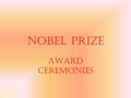 Nobel Prize Award ceremonies. Place Since 1901, the Nobel Prizes have been presented to the Laureates at ceremonies on 10 December The Nobel Prizes in.