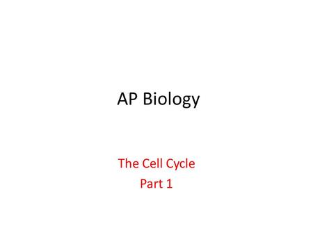 AP Biology The Cell Cycle Part 1. One cell becoming two.