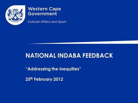 NATIONAL INDABA FEEDBACK “Addressing the inequities” 25 th February 2012.