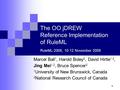 1 The OO jDREW Reference Implementation of RuleML RuleML-2005, 10-12 November 2005 Marcel Ball 1, Harold Boley 2, David Hirtle 1,2, Jing Mei 1,2, Bruce.