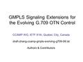 CCAMP WG, IETF 81th, Quebec City, Canada draft-zhang-ccamp-gmpls-evolving-g709-08.txt Authors & Contributors GMPLS Signaling Extensions for the Evolving.