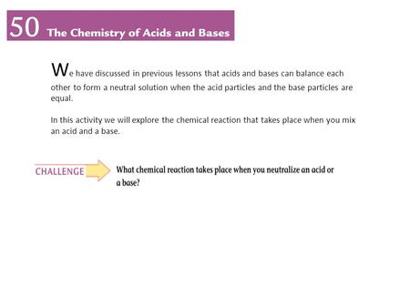 W e have discussed in previous lessons that acids and bases can balance each other to form a neutral solution when the acid particles and the base particles.