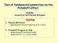 Test of fundamental symmetries via the Primakoff effect Test of fundamental symmetries via the Primakoff effect Liping Gan University of North Carolina.
