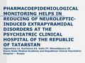 PHARMACOEPIDEMIOLOGICAL MONITORING HELPS IN REDUCING OF NEUROLEPTIC- INDUCED EXTRAPYRAMIDAL DISORDERS AT THE PSYCHIATRIC CLINICAL HOSPITAL OF THE REPUBLIC.
