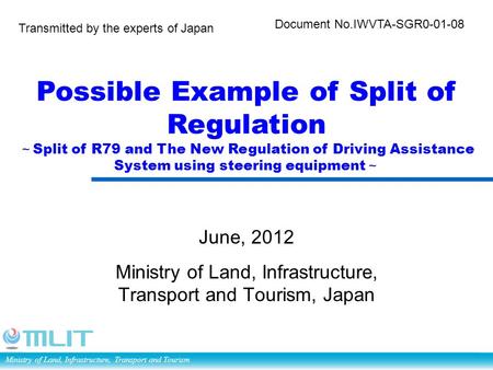 Ministry of Land, Infrastructure, Transport and Tourism Possible Example of Split of Regulation ～ Split of R79 and The New Regulation of Driving Assistance.