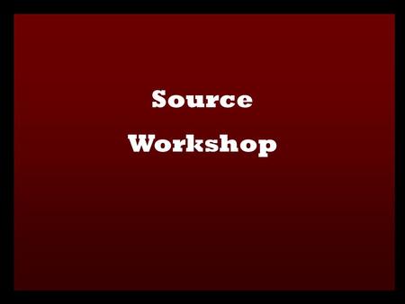 Source Workshop. WHAT ARE SOURCES? Anything used to gain information on a particular topic of investigation. WHAT ARE SOME EXAMPLES OF SOURCES? Books,