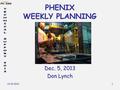 12/5/2013 1 PHENIX WEEKLY PLANNING Dec. 5, 2013 Don Lynch.