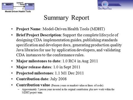 Summary Report Project Name: Model-Driven Health Tools (MDHT) Brief Project Description: Support the complete lifecycle of designing CDA implementation.