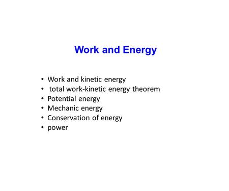 Work and Energy Work and kinetic energy total work-kinetic energy theorem Potential energy Mechanic energy Conservation of energy power.