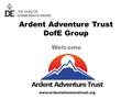 Ardent Adventure Trust DofE Group Welcome www.ardentadventuretrust.org.
