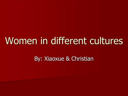 By: Xiaoxue & Christian Women in different cultures.