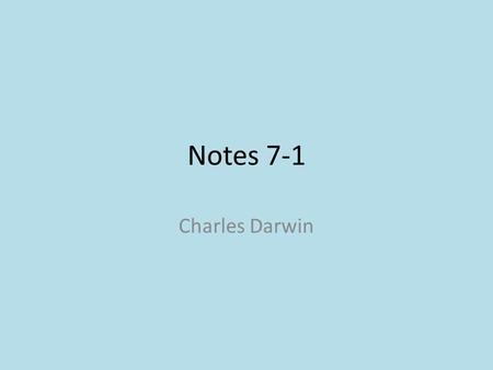 Notes 7-1 Charles Darwin. Darwin’s Voyage Charles Darwin was an English Naturalist who sailed on the Beagle, from England to the Galápagos Islands. Changes.