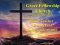 Grace Fellowship Church Pastor/Teacher Jim Rickard Thursday, June 17, 2010 www.GraceDoctrine.org.
