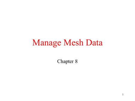 1 Manage Mesh Data Chapter 8. 2 How to manage Mesh data The most important two objects of mesh are VertexBuffer and IndexBuffer, which can obtained by.