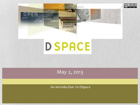 May 2, 2013 An introduction to DSpace. Module 1 – An Introduction By the end of this module, you will … Understand what DSpace is, and what it can be.