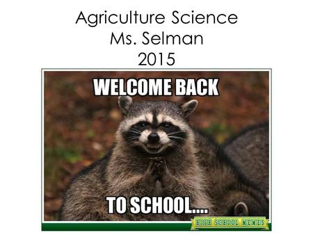 Agriculture Science Ms. Selman 2015. Class Materials: 3 ring binder 5 dividers Package of Index Cards or Paper Towels Notebook paper Pens or pencil Book.