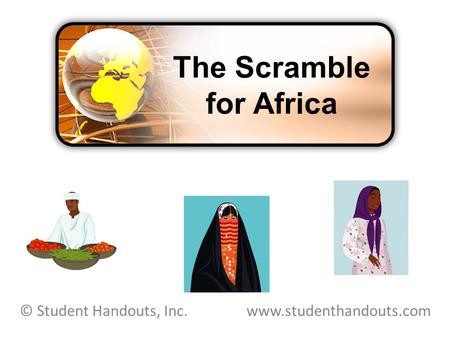The Scramble for Africa © Student Handouts, Inc. www.studenthandouts.com.