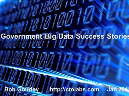CTOlabs.com Government Big Data Success Stories Bob Gourley  Jan 2012.